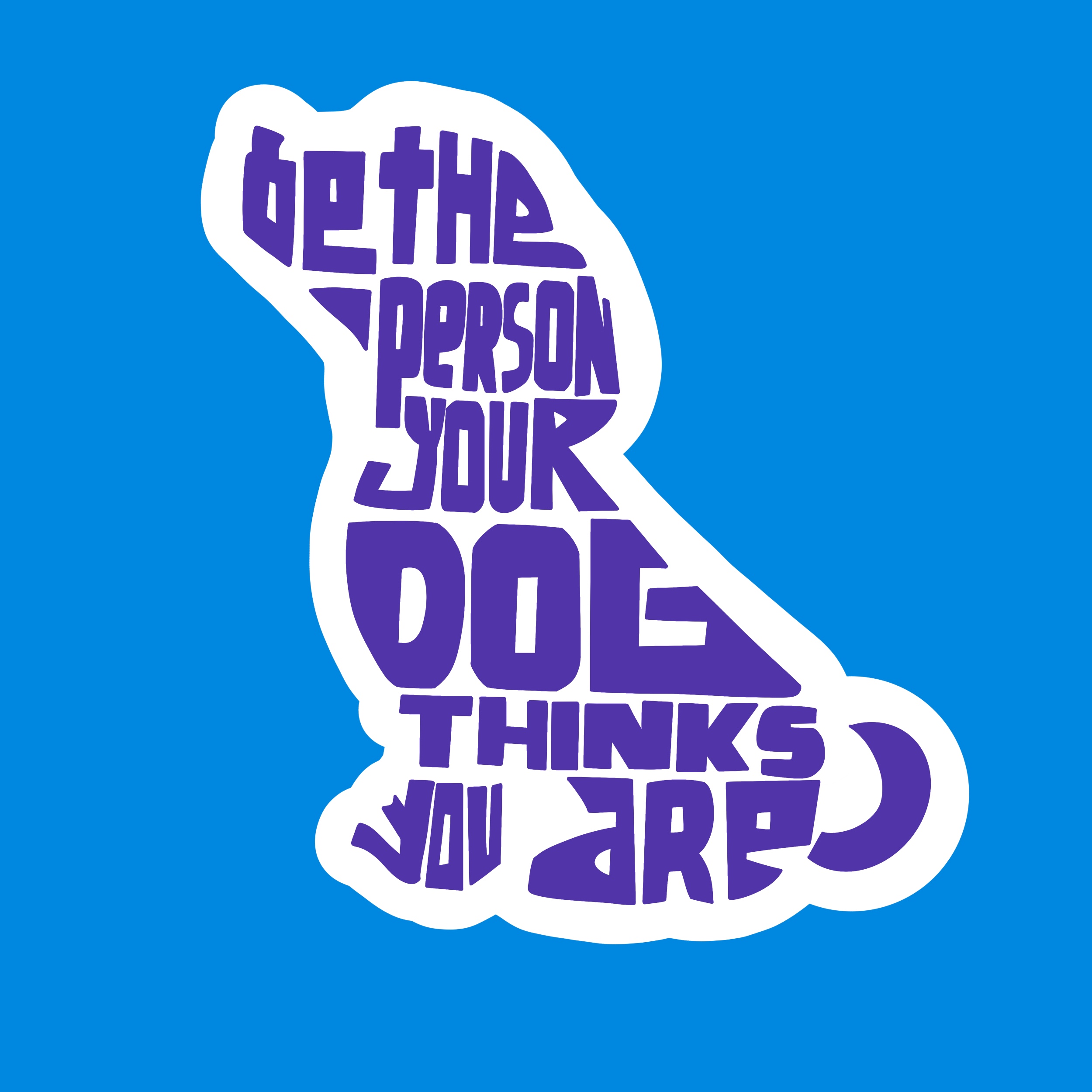 Purple typography reading “Be the person your dog thinks you are” in a playful layout.